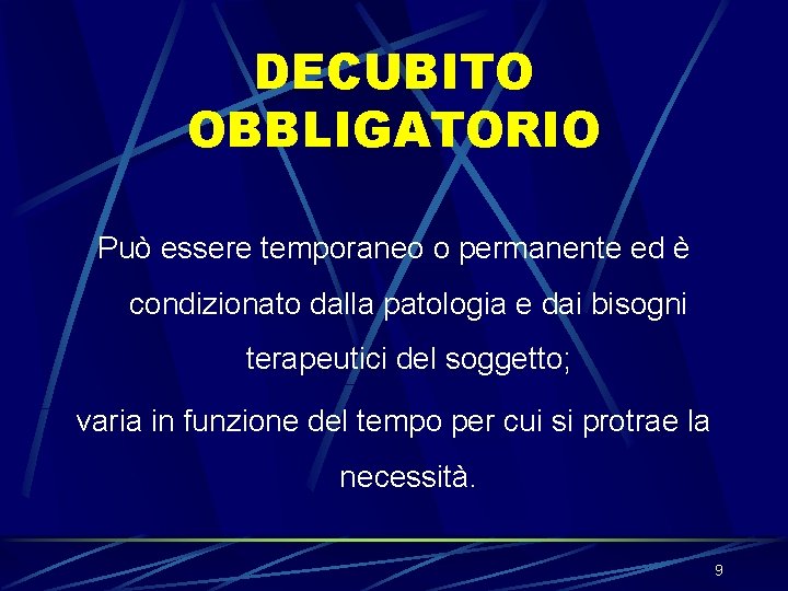 DECUBITO OBBLIGATORIO Può essere temporaneo o permanente ed è condizionato dalla patologia e dai DECUBITO OBBLIGATORIO Può essere temporaneo o permanente ed è condizionato dalla patologia e dai