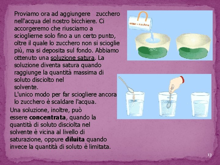 Proviamo ora ad aggiungere zucchero nell'acqua del nostro bicchiere. Ci accorgeremo che riusciamo a Proviamo ora ad aggiungere zucchero nell'acqua del nostro bicchiere. Ci accorgeremo che riusciamo a