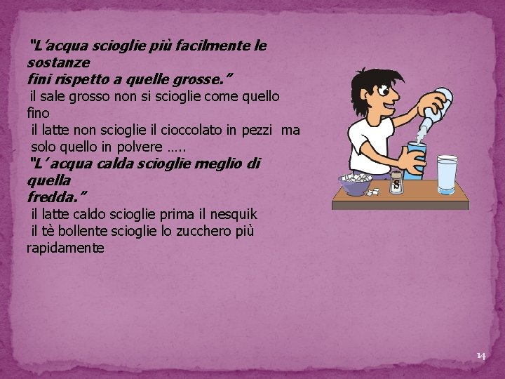 “L’acqua scioglie più facilmente le sostanze fini rispetto a quelle grosse. ” il sale “L’acqua scioglie più facilmente le sostanze fini rispetto a quelle grosse. ” il sale