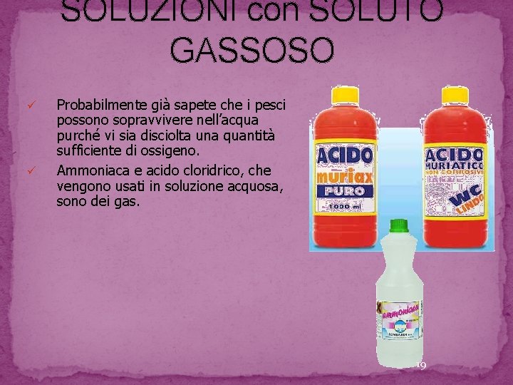 SOLUZIONI con SOLUTO GASSOSO ü ü Probabilmente già sapete che i pesci possono sopravvivere SOLUZIONI con SOLUTO GASSOSO ü ü Probabilmente già sapete che i pesci possono sopravvivere