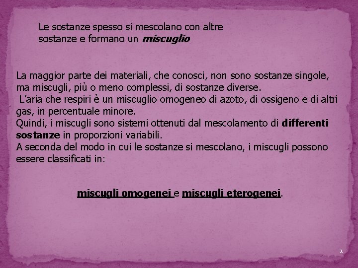 Le sostanze spesso si mescolano con altre sostanze e formano un miscuglio La maggior Le sostanze spesso si mescolano con altre sostanze e formano un miscuglio La maggior