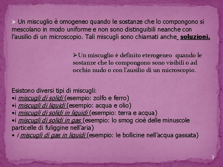 Ø Un miscuglio è omogeneo quando le sostanze che lo compongono si mescolano in Ø Un miscuglio è omogeneo quando le sostanze che lo compongono si mescolano in