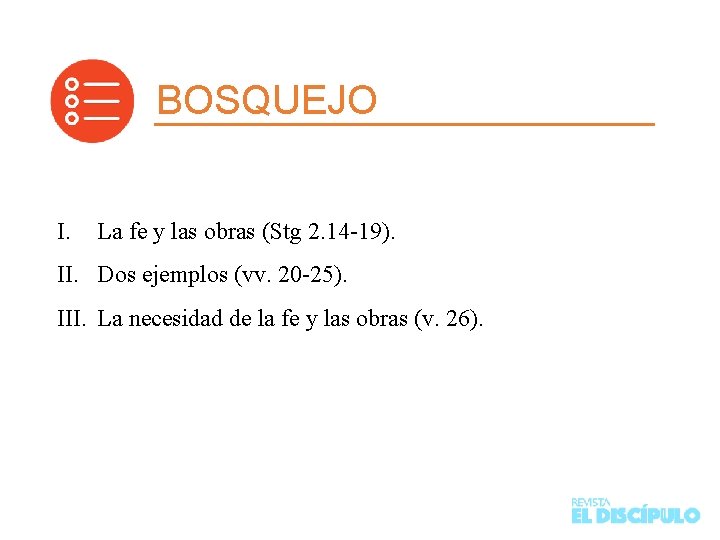 BOSQUEJO I. La fe y las obras (Stg 2. 14 -19). II. Dos ejemplos