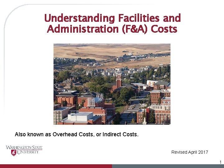 Understanding Facilities and Administration (F&A) Costs Also known as Overhead Costs, or Indirect Costs.