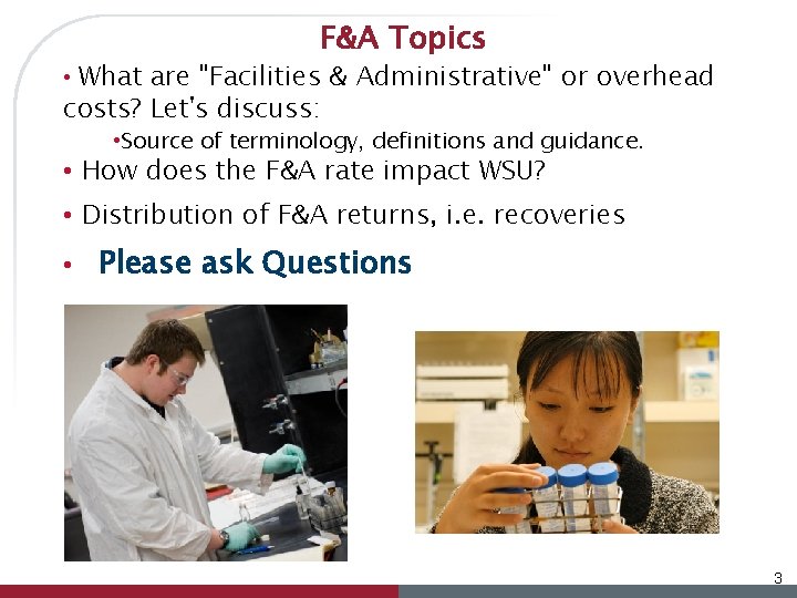 F&A Topics • What are "Facilities & Administrative" or overhead costs? Let's discuss: •