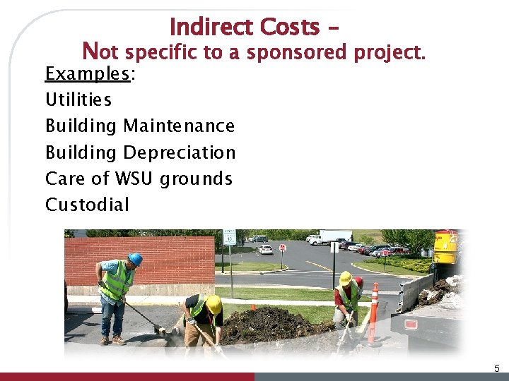 Indirect Costs – Not specific to a sponsored project. Examples: Utilities Building Maintenance Building