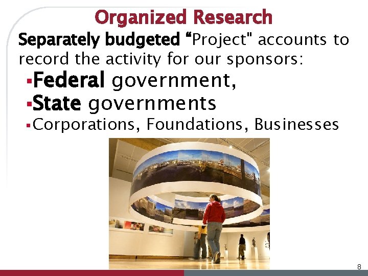 Organized Research Separately budgeted “Project" accounts to record the activity for our sponsors: §Federal