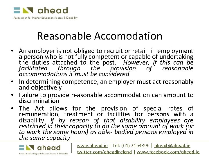 Reasonable Accomodation • An employer is not obliged to recruit or retain in employment