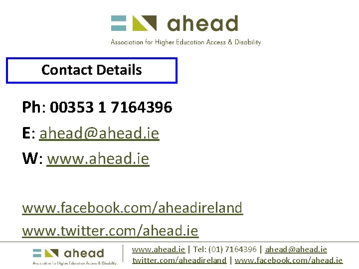 Contact Details Ph: 00353 1 7164396 E: ahead@ahead. ie W: www. ahead. ie www.