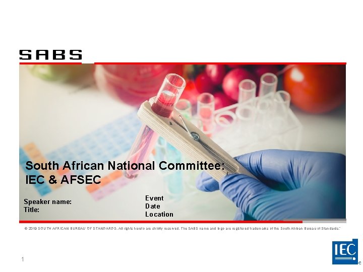 South African National Committee: IEC & AFSEC Speaker name: Title: Event Date Location ©