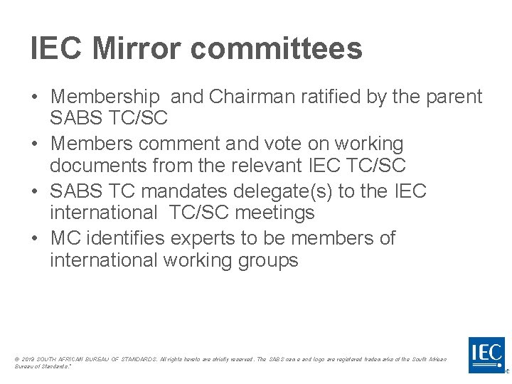 IEC Mirror committees • Membership and Chairman ratified by the parent SABS TC/SC •