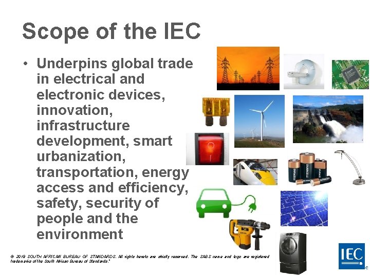 Scope of the IEC • Underpins global trade in electrical and electronic devices, innovation,