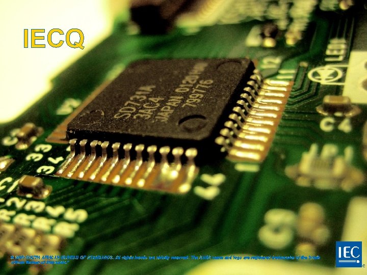 IECQ © 2019 SOUTH AFRICAN BUREAU OF STANDARDS. All rights hereto are strictly reserved.