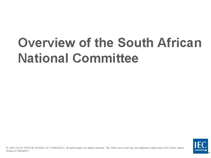 Overview of the South African National Committee © 2019 SOUTH AFRICAN BUREAU OF STANDARDS.