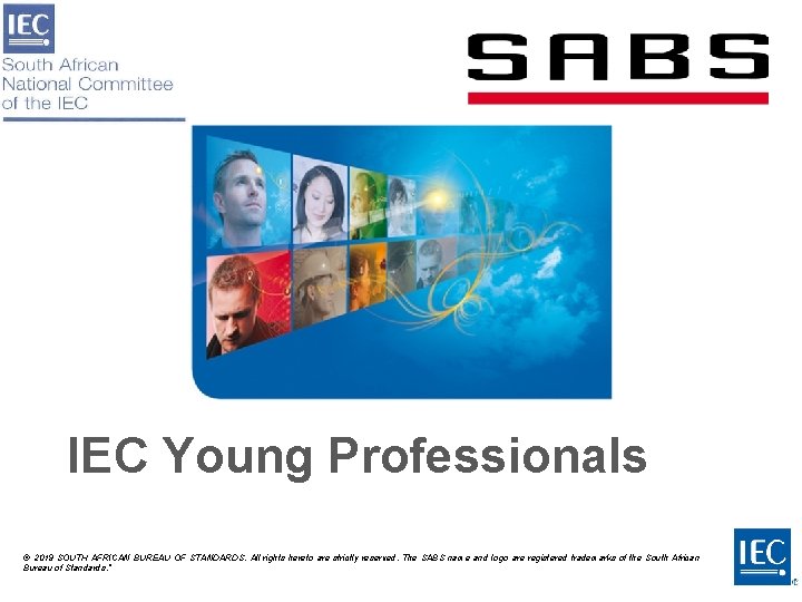 IEC Young Professionals © 2019 SOUTH AFRICAN BUREAU OF STANDARDS. All rights hereto are