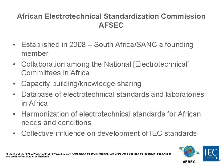 African Electrotechnical Standardization Commission AFSEC • Established in 2008 – South Africa/SANC a founding