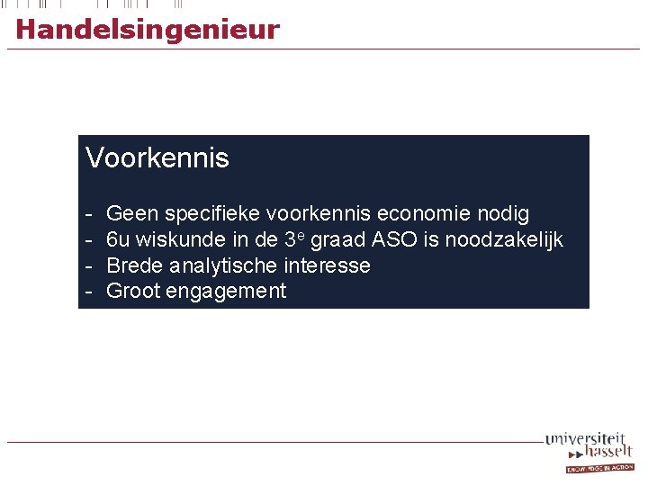 Handelsingenieur Voorkennis - Geen specifieke voorkennis economie nodig 6 u wiskunde in de 3