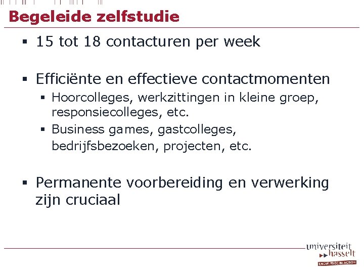 Begeleide zelfstudie § 15 tot 18 contacturen per week § Efficiënte en effectieve contactmomenten