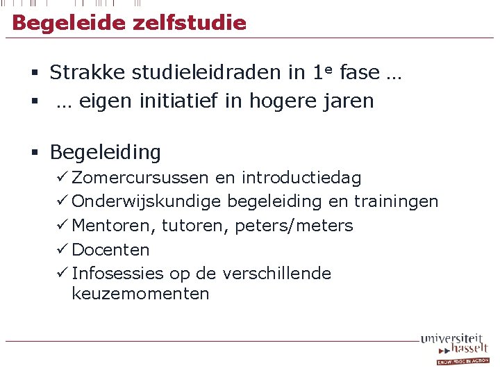 Begeleide zelfstudie § Strakke studieleidraden in 1 e fase … § … eigen initiatief