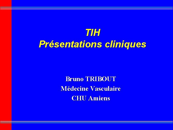 TIH Présentations cliniques Bruno TRIBOUT Médecine Vasculaire CHU Amiens 