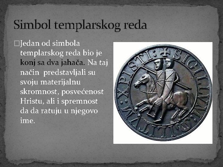 Simbol templarskog reda �Jedan od simbola templarskog reda bio je konj sa dva jahača.