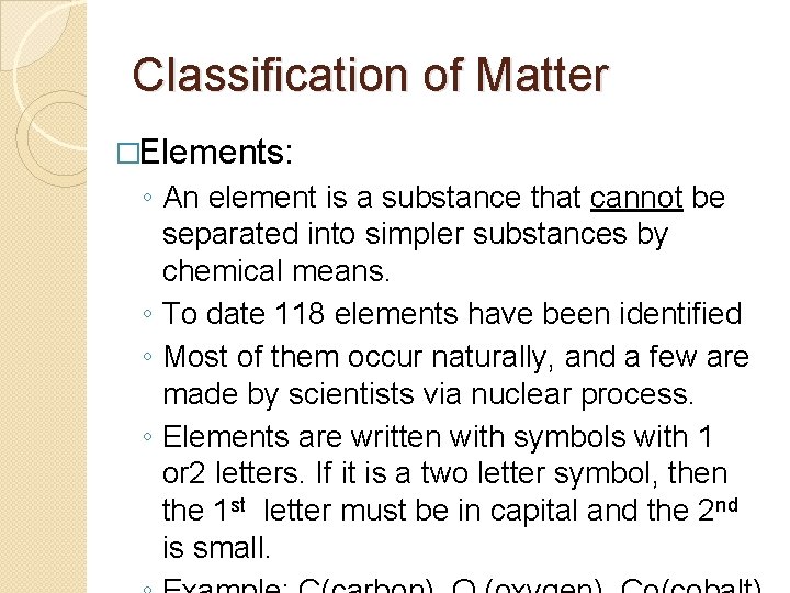Classification of Matter �Elements: ◦ An element is a substance that cannot be separated Classification of Matter �Elements: ◦ An element is a substance that cannot be separated