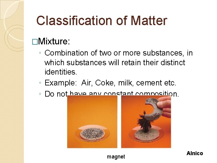 Classification of Matter �Mixture: ◦ Combination of two or more substances, in which substances Classification of Matter �Mixture: ◦ Combination of two or more substances, in which substances