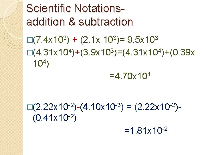 Scientific Notations- addition & subtraction �(7. 4 x 103) + (2. 1 x 103)= Scientific Notations- addition & subtraction �(7. 4 x 103) + (2. 1 x 103)=