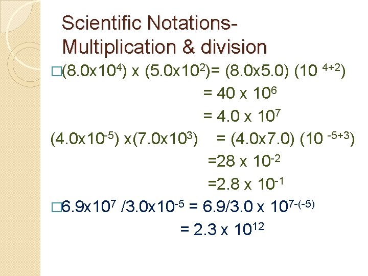 Scientific Notations. Multiplication & division �(8. 0 x 104) x (5. 0 x 102)= Scientific Notations. Multiplication & division �(8. 0 x 104) x (5. 0 x 102)=