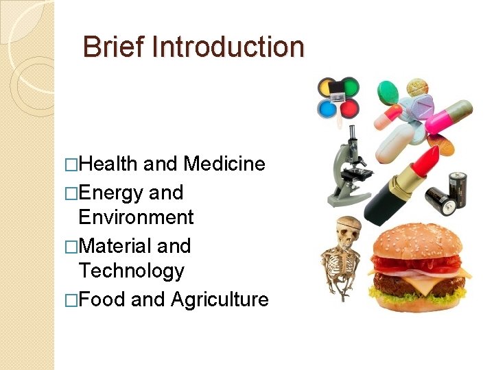 Brief Introduction �Health and Medicine �Energy and Environment �Material and Technology �Food and Agriculture Brief Introduction �Health and Medicine �Energy and Environment �Material and Technology �Food and Agriculture