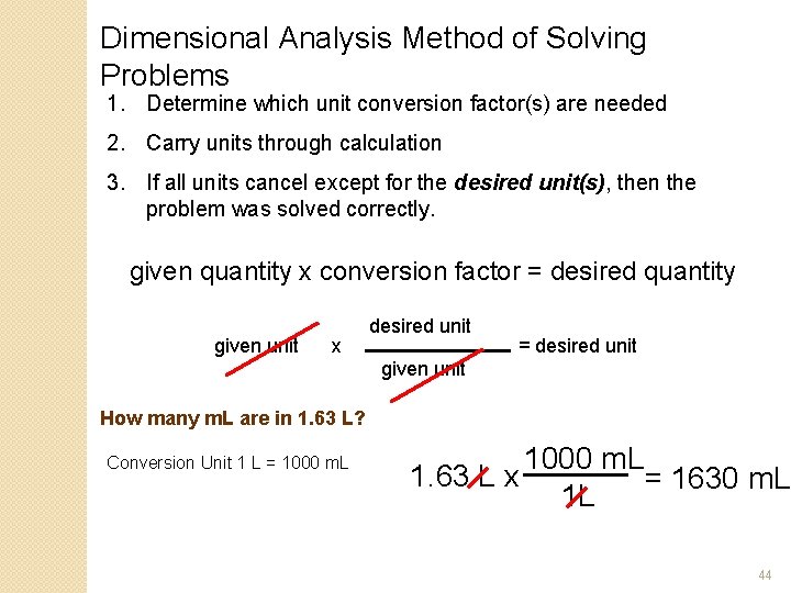 Dimensional Analysis Method of Solving Problems 1. Determine which unit conversion factor(s) are needed Dimensional Analysis Method of Solving Problems 1. Determine which unit conversion factor(s) are needed