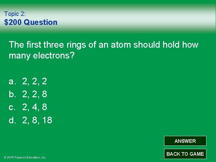 Topic 2: $200 Question The first three rings of an atom should how many