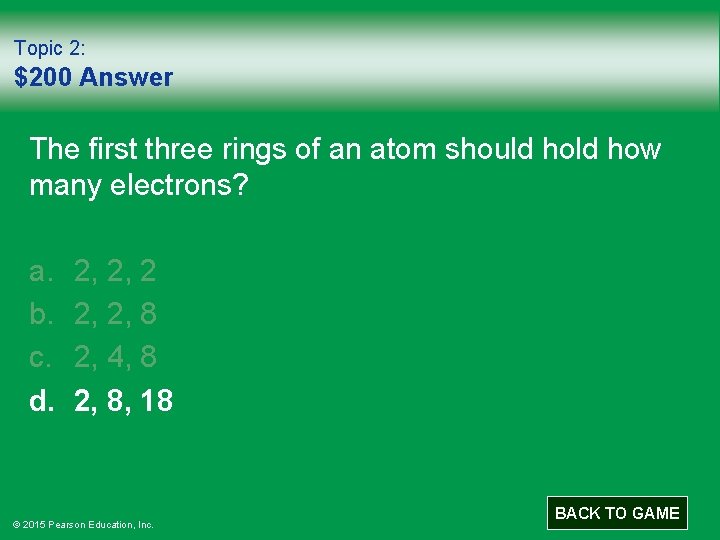 Topic 2: $200 Answer The first three rings of an atom should how many