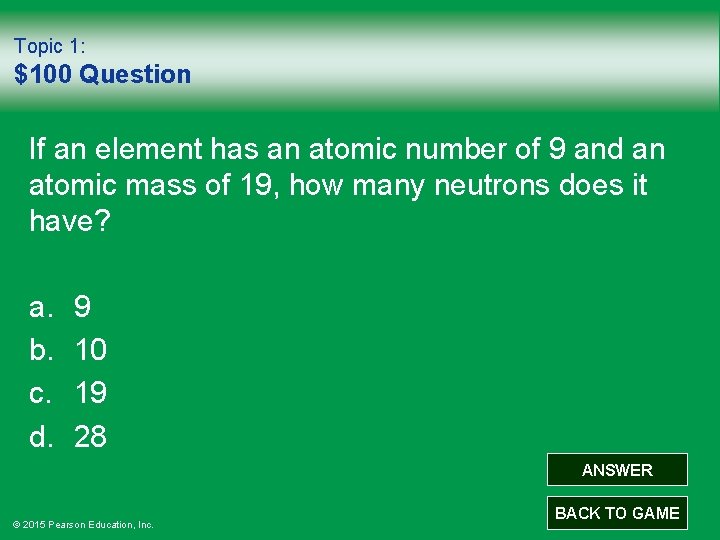 Topic 1: $100 Question If an element has an atomic number of 9 and