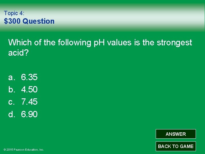 Topic 4: $300 Question Which of the following p. H values is the strongest