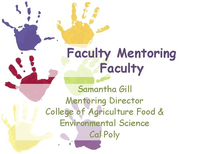 Faculty Mentoring Faculty Samantha Gill Mentoring Director College of Agriculture Food & Environmental Science