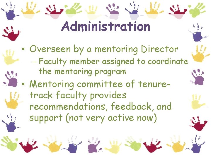 Administration • Overseen by a mentoring Director – Faculty member assigned to coordinate the
