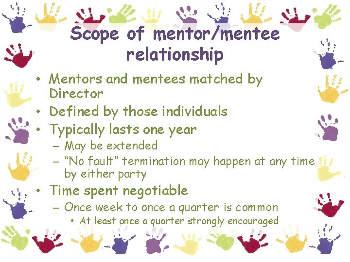 Scope of mentor/mentee relationship • Mentors and mentees matched by Director • Defined by