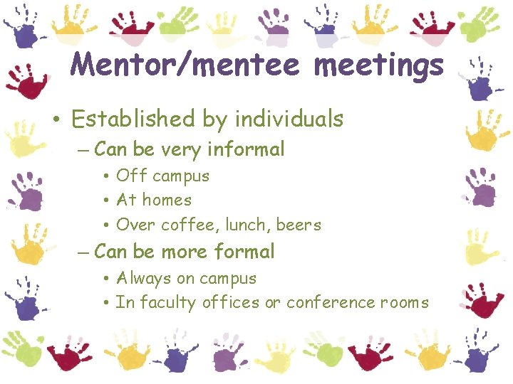 Mentor/mentee meetings • Established by individuals – Can be very informal • Off campus