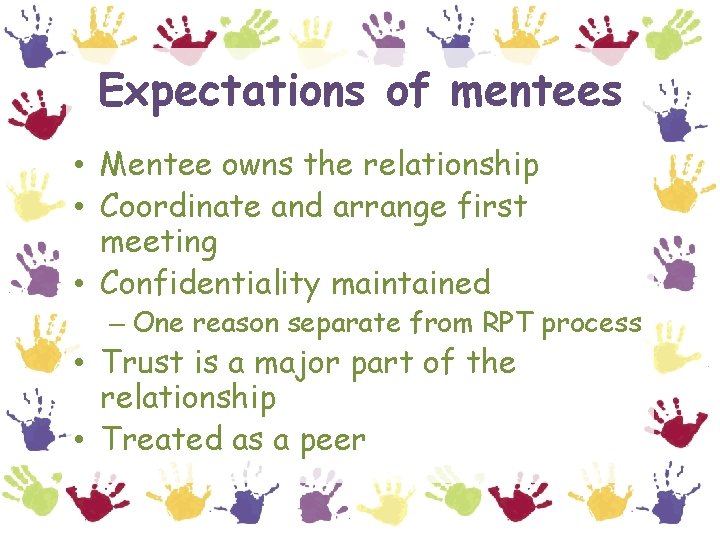 Expectations of mentees • Mentee owns the relationship • Coordinate and arrange first meeting