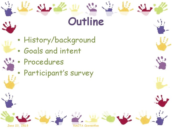 Outline • • History/background Goals and intent Procedures Participant’s survey June 23, 2010 NACTA