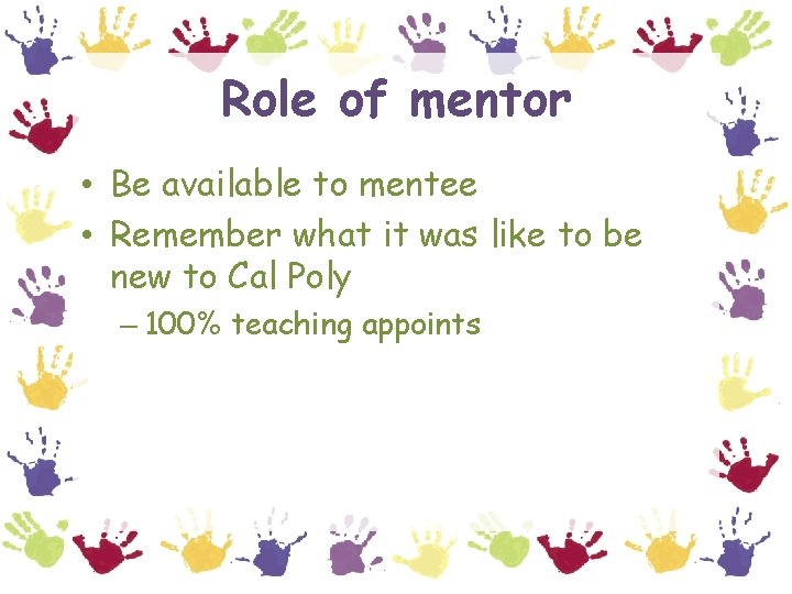 Role of mentor • Be available to mentee • Remember what it was like