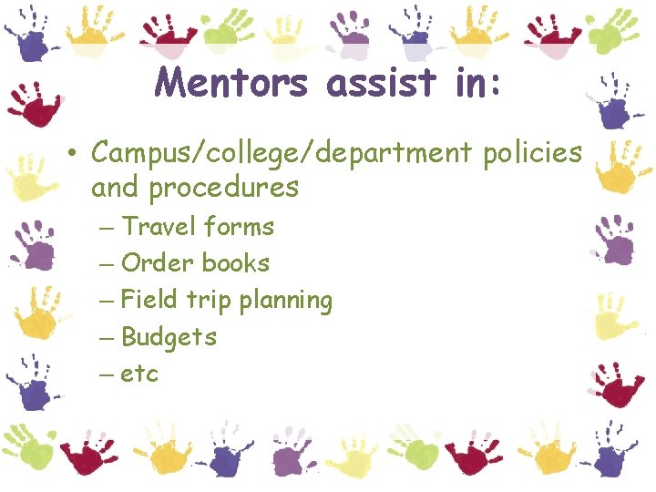 Mentors assist in: • Campus/college/department policies and procedures – Travel forms – Order books