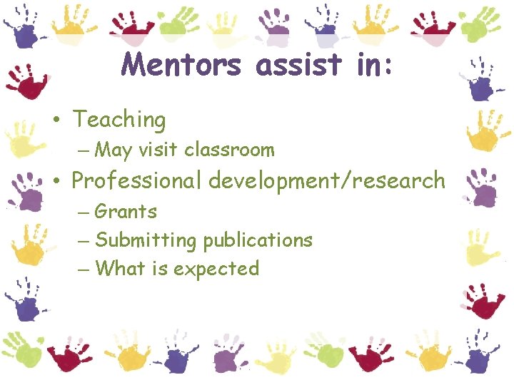 Mentors assist in: • Teaching – May visit classroom • Professional development/research – Grants