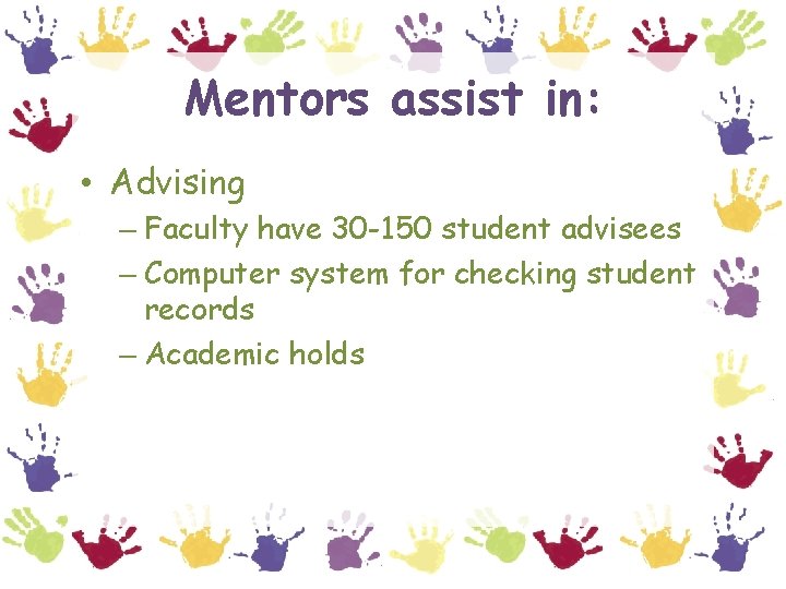 Mentors assist in: • Advising – Faculty have 30 -150 student advisees – Computer