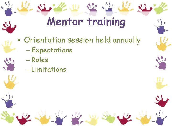 Mentor training • Orientation session held annually – Expectations – Roles – Limitations 