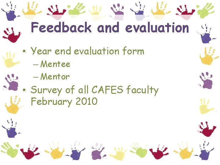 Feedback and evaluation • Year end evaluation form – Mentee – Mentor • Survey