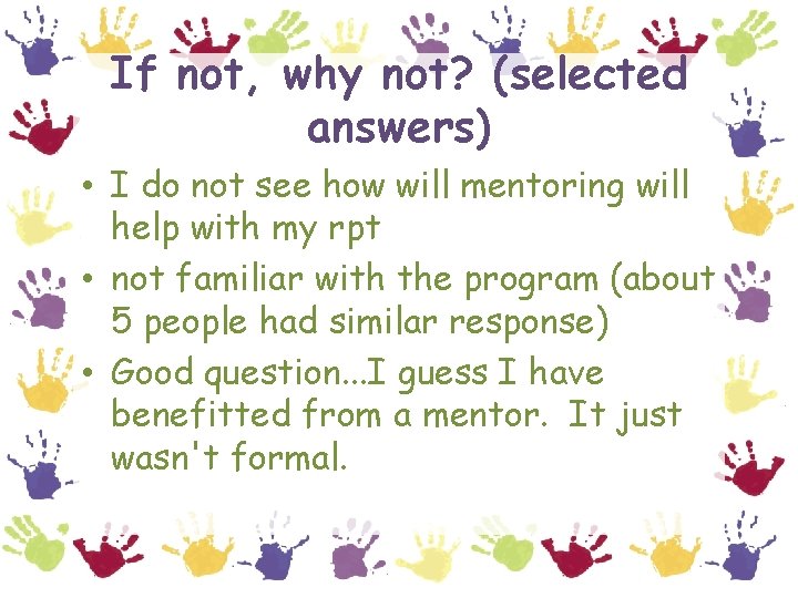 If not, why not? (selected answers) • I do not see how will mentoring
