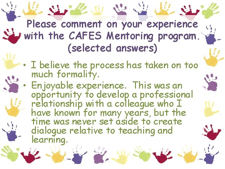 Please comment on your experience with the CAFES Mentoring program. (selected answers) • I