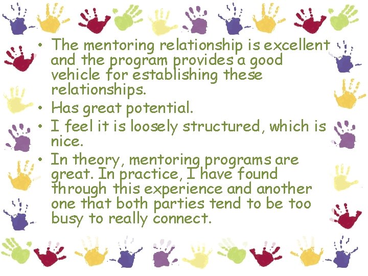  • The mentoring relationship is excellent and the program provides a good vehicle